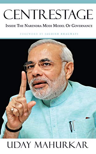 Centrestage: Inside the Narendra Modi Model of Governance [Hardcover] [May 03, 2014] Uday Mahurkar