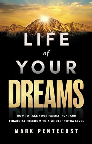 Life of Your Dreams: How to Take Your Family, Fun, and Financial Freedom to a Whole 'Notha Level