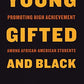 Young, Gifted, and Black: Promoting High Achievement Among African American Students