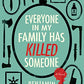 Everyone in My Family Has Killed Someone: A Novel