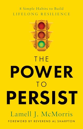 The Power to Persist: 8 Simple Habits to Build Lifelong Resilience