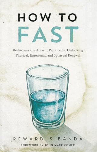 How to Fast: Rediscover the Ancient Practice for Unlocking Physical, Emotional, and Spiritual Renewal