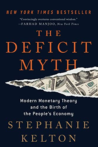 The Deficit Myth: Modern Monetary Theory and the Birth of the People's Economy
