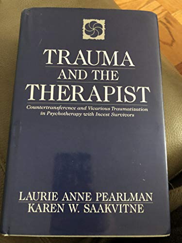 Trauma and the Therapist: Countertransference and Vicarious Traumatization in Psychotherapy with Incest Survivors