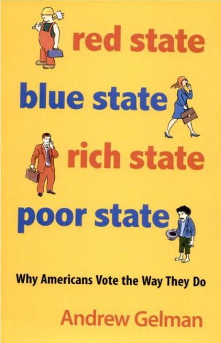 Red State, Blue State, Rich State, Poor State: Why Americans Vote the Way They Do