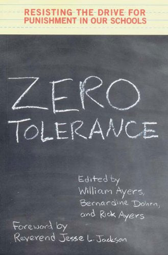 Zero Tolerance: Resisting the Drive for Punishment in Our Schools :A Handbook for Parents, Students, Educators, and Citizens