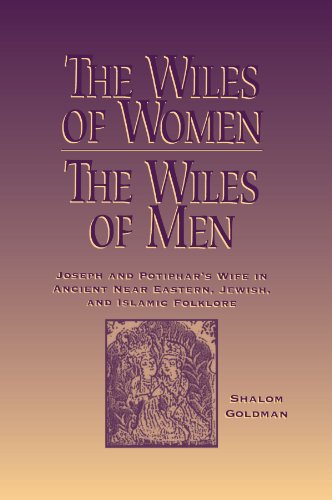 The Wiles of Women/the Wiles of Men: Joseph and Potiphar's Wife in Ancient Near Eastern, Jewish, and Islamic Folklore