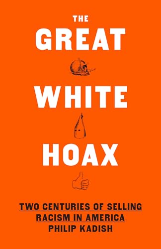 The Great White Hoax: Two Centuries of Selling Racism in America