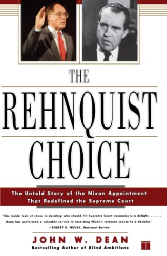 The Rehnquist Choice: The Untold Story of the Nixon Appointment That Redefined the Supreme Court