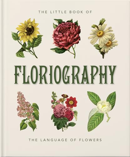 The Little Book of Floriography: The Secret Language of Flowers (The Little Books of Nature & The Great Outdoors, 10)