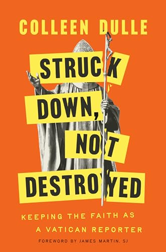 Struck Down, Not Destroyed: Keeping the Faith as a Vatican Reporter