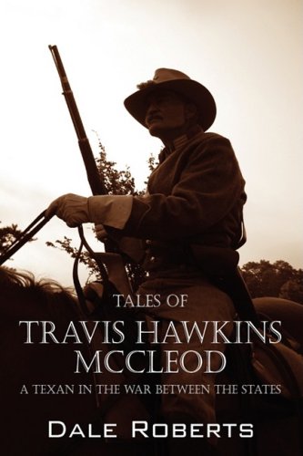 Tales of Travis Hawkins Mccleod: A Texan in the War Between the States