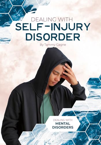Dealing with Self-Injury Disorder (Dealing with Mental Disorders)