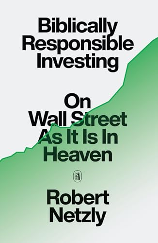Biblically Responsible Investing: On Wall Street as It Is In Heaven, Christian Finance Book on Faithful Investment, Inspiring Money Investing Books