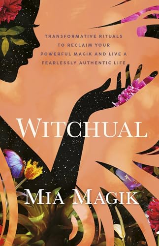 Witchual: Transformative Rituals to Reclaim Your Powerful Magik and Live a Fearlessly Authentic Life