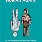 Learning to Be Human Again: Do you remember who you were, before the world told you who you should be?