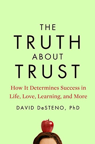 The Truth About Trust: How It Determines Success in Life, Love, Learning, and More