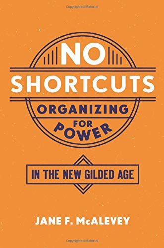 No Shortcuts: Organizing for Power in the New Gilded Age