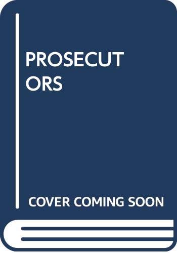 The Prosecutors: Inside The Offices Of The Government's Most Powerful Lawyers