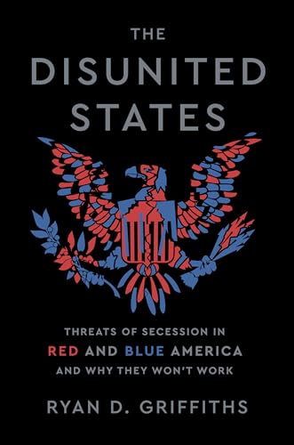 The Disunited States: Threats of Secession in Red and Blue America and Why They Won't Work
