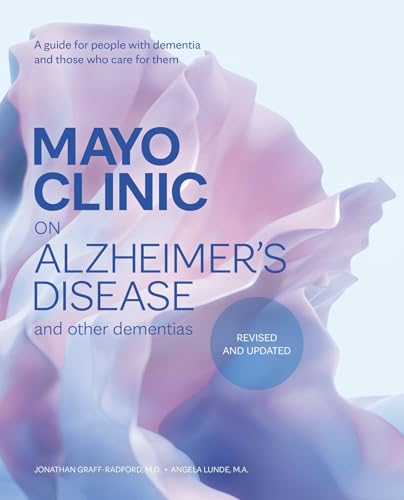 Mayo Clinic on Alzheimer’s Disease and Other Dementias, Revised and Updated: A guide for people with dementia and those who care for them