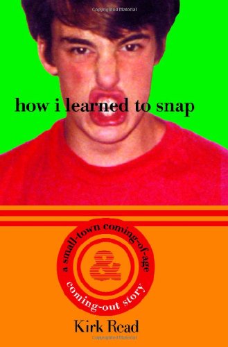 How I Learned to Snap: A Small-Town Coming-Out and Coming-Of-Age- Story