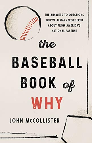 The Baseball Book of Why: The Answers to Questions You've Always Wondered about from America's National Pastime