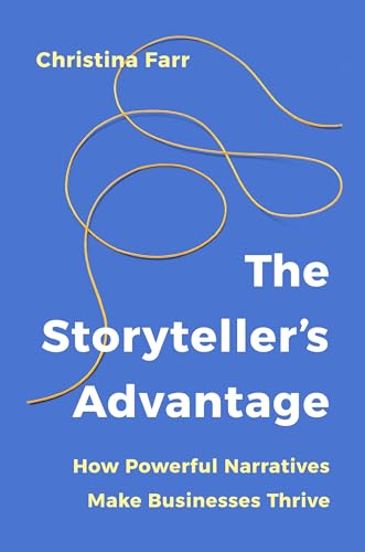The Storyteller's Advantage: How Powerful Narratives Make Businesses Thrive