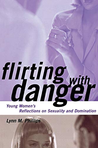 Flirting with Danger: Young Women's Reflections on Sexuality and Domination (Qualitative Studies in Psychology)