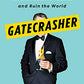Gatecrasher: How I Helped the Rich Become Famous and Ruin the World