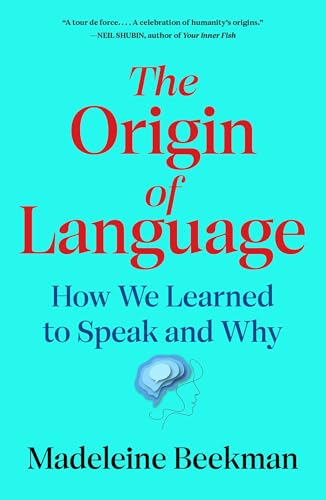 The Origin of Language: How We Learned to Speak and Why