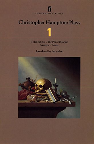 Christopher Hampton: Plays 1: Total Eclipse, The Philanthropist, Savages, Treats (Faber Contemporary Classics)
