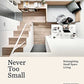 Never Too Small: Reimagining Small Space Living