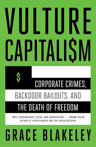 Vulture Capitalism: Corporate Crimes, Backdoor Bailouts, and the Death of Freedom