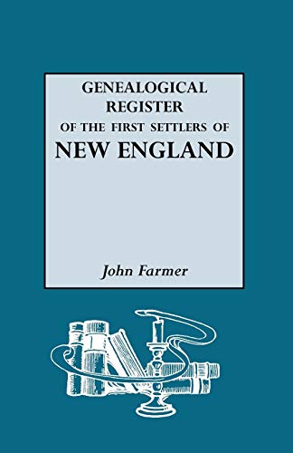 A Genealogical Register of the First Settlers of New England, 1620-1675 With