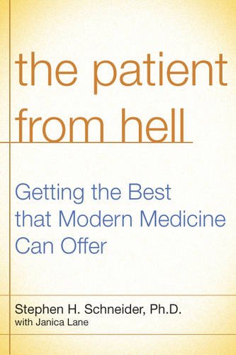 The Patient from Hell: How I Worked with My Doctors to Get the Best of Modern Medicine and How You Can Too