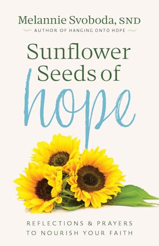 Sunflower Seeds of Hope: Reflections and Prayers to Nourish Your Faith