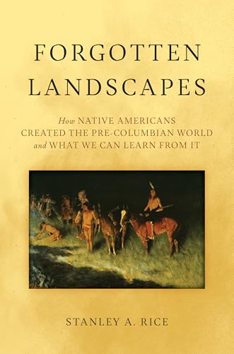 Forgotten Landscapes: How Native Americans Created Pre-Columbian North America and What We Can Learn From It