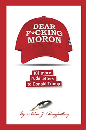 Dear F*cking Moron: 101 More Rude Letters to Donald Trump (101 Rude Letters to Donald Trump)