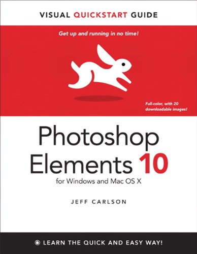 Photoshop Elements 10 for Windows and Mac OS X: Visual QuickStart Guide (Visual QuickStart Guides)