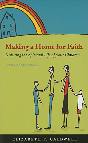 Making a Home for Faith: Nurturing the Spiritual Life of Your Children