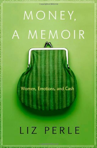 Money, A Memoir: Women, Emotions, and Cash