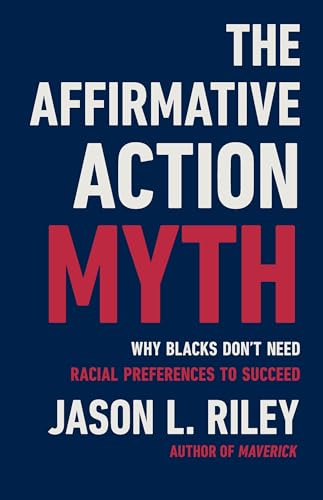 The Affirmative Action Myth: Why Blacks Don't Need Racial Preferences to Succeed