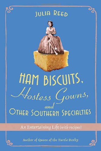 Ham Biscuits, Hostess Gowns, and Other Southern Specialties: An Entertaining Life (with Recipes)