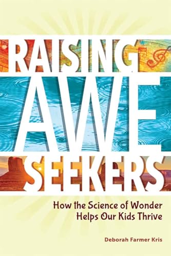 Raising Awe-Seekers: How the Science of Wonder Helps Our Kids Thrive (Free Spirit Parenting™)
