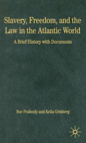 Slavery, Freedom, and the Law in the Atlantic World: A Brief History with Documents (Bedford Series in History and Culture)