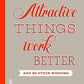 Attractive Things Work Better: And 49 Other Wisdoms