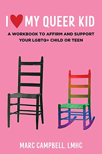 I Love My Queer Kid: A Workbook to Affirm and Support Your LGBTQ+ Child or Teen