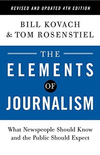 The Elements of Journalism, Revised and Updated 4th Edition: What Newspeople Should Know and the Public Should Expect (2021)
