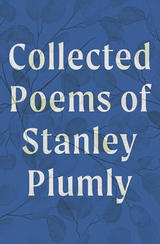 Collected Poems of Stanley Plumly